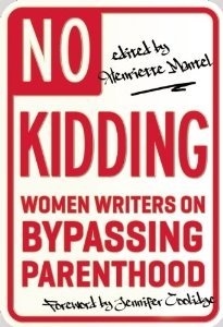 No Kidding: Women Writers on Bypassing Parenthood