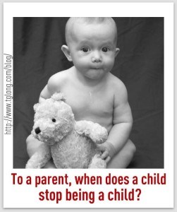 "To a parent, when does a child stop being a child?"