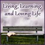 Living, Learning, and Loving Life