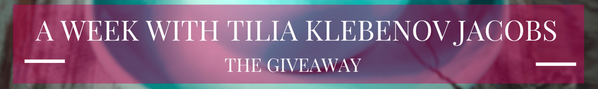 A Week with Tilia Klebenov Jacobs - Giveaway