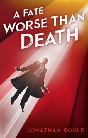 A Fate Worse Than Death - Jonathan Gould