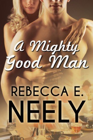 A MIghty Good Man - Rebecca E. Neely