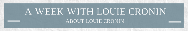 A Week with Louie Cronin