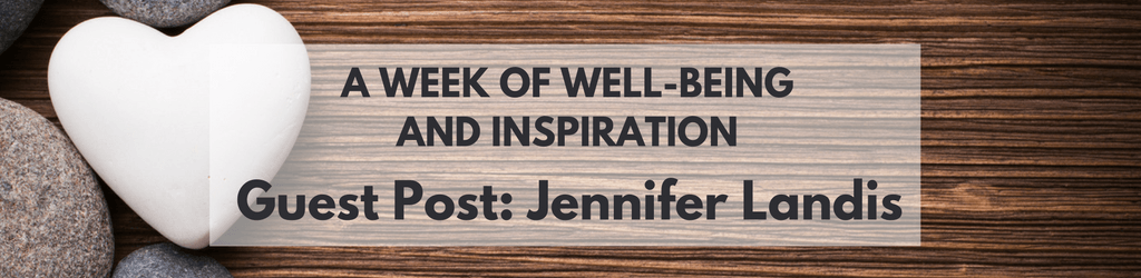 A Week of Well-being and Inspiration: Guest Post - Jennifer Landis