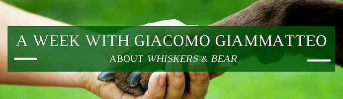 A Week with Giacomo Giammatteo: About Whiskers and Bear