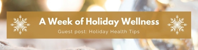 Week of Holiday Wellness - Holiday Health Tips