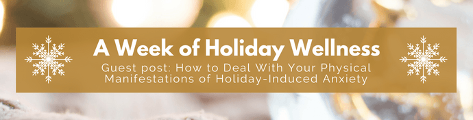 Week of Holiday Wellness - Holiday-Induced Anxiety by Jennifer Landis